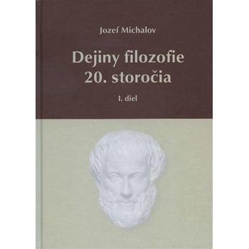 Dejiny filozofie 20. storočia - I. diel - Michalov Jozef
