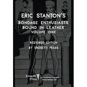 Erosetti Press Eric Stanton's Bondage Enthusiasts Bound in Leather Volume One | Erosetti Press, Eric Stanton, Dante Remy