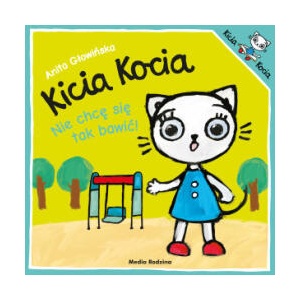Nie chcę się tak bawić. Kicia Kocia | Anita Głowińska (2024)