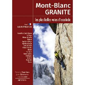 Mont Blanc Granite a rock climbing guide Vol 1 - Argentière Basin | Damilano, Désécures, Laurent (2016)