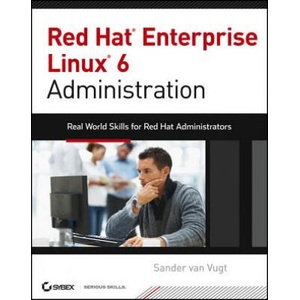 Red Hat Enterprise Linux 6 Administration - Real World Skills for Red Hat Administrators | Sander van Vugt (ISBN: 9781118301296)