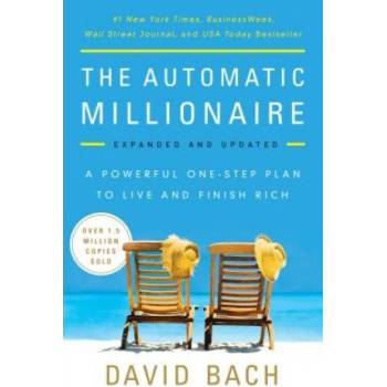 The Automatic Millionaire: A Powerful One-Step Plan to Live and Finish Rich Bach DavidPaperback