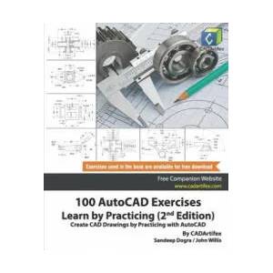 100 AutoCAD Exercises - Learn by Practicing (2nd Edition) | John Willis, Sandeep Dogra, Cadartifex (ISBN: 9781072634492)