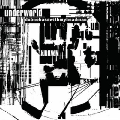 UNDERWORLD: DUBNOBASSWITHMYHEADMAN LP