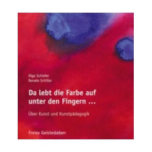 Da lebt die Farbe auf unter den Fingern . . . | Olga Schiefer, Renate Schiller (ISBN: 9783772527296)