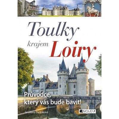 Toulky krajem Loiry Netradiční průvodce který vás bude bavit!