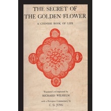 The Secret of the Golden Flower: A Chinese Book of Life Wilhelm Richard