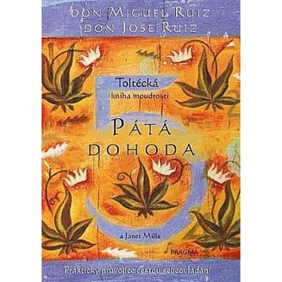 Pátá dohoda. Toltécká kniha moudrosti, 3. vydání - Don Jose Ruiz