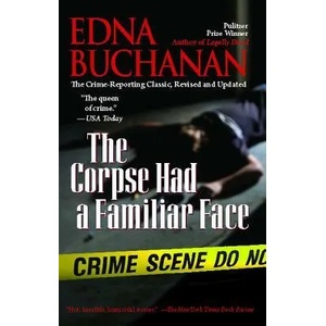 The Corpse Had a Familiar Face: Covering Miami, America's Hottest Beat | Edna Buchanan (ISBN: 9781439141144)