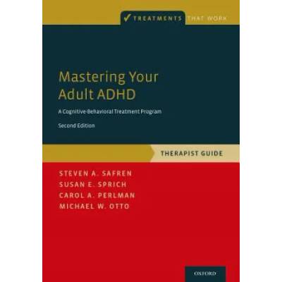 Mastering Your Adult ADHD | Steven A. Safren, Susan E. Sprich, Carol A. Perlman