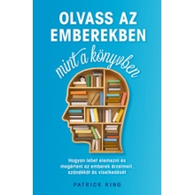 Olvass az emberekben, mint a könyvben - Hogyan lehet elemezni és megérteni az emberek érzelmeit, szándékát és viselkedését