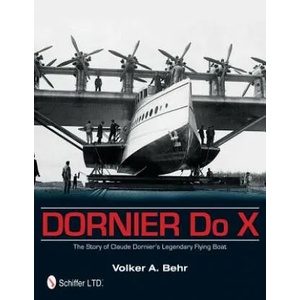 Dornier Do X: The Story of Claude Dorniers Legendary Flying Boat | Volker A. Behr (ISBN: 9780764344763)