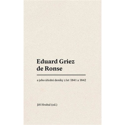 Eduard Griez de Ronse a jeho úřední deníky z let 1841 a 1842 - Jiří Hrabal