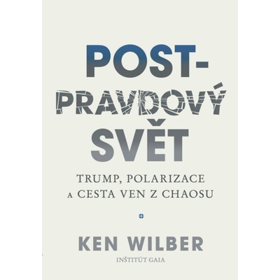 Post-pravdový svět - Trump, polarizace a cesta ven z chaosu