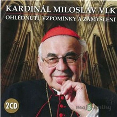 Kardinál Miloslav Vlk - Ohlédnutí, vzpomínky a zamyšlení - Kardinál Miloslav Vlk