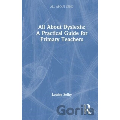 All About Dyslexia: A Practical Guide for Primary Teachers - Louise Selby