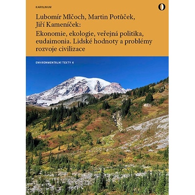 Ekonomie, ekologie, veřejná politika, eudaimonia. Lidské hodnoty a problémy rozvoje civilizace - Martin Potůček, Lubomír Mlčoch, Jiří Kameníček