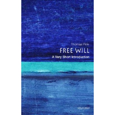 Free Will: A Very Short Introduction Very Short Introductions - T. Pink