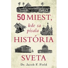 50 miest, kde sa písala história sveta - Jacob F. Field