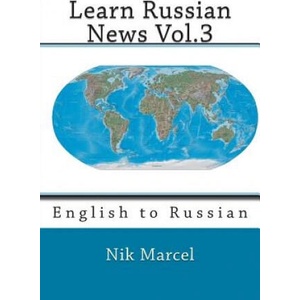 Learn Russian News Vol. 3: English to Russian | Nik Marcel, Nik Marcel (ISBN: 9781502496676)