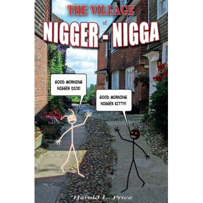 The Village of Nigger-Nigga: A Trilogy on Race and Power