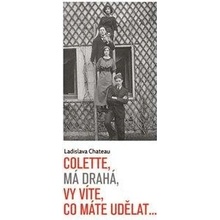 Colette, má drahá, vy víte, co máte udělat... - Ladislava Chateau