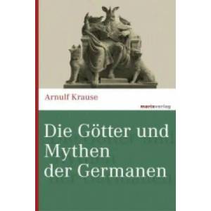 Die Götter und Mythen der Germanen | Arnulf Krause (ISBN: 9783737409865)