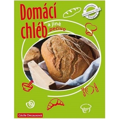 Domácí chléb a jiné pečivo - Cécille Decaux, Guillaume Decaux