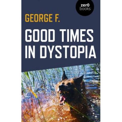 Good Times in Dystopia | George F