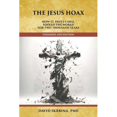 The Jesus Hoax: How St. Pauls Cabal Fooled the World for Two Thousand Years