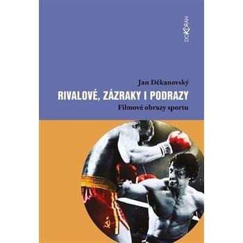 Rivalové, zázraky i podrazy - Filmové obrazy sportu - Jan Děkanovský