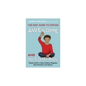 Kids' Guide to Staying Awesome and In Control - Brukner Lauren