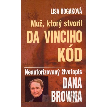Muž, ktorý stvoril Da Vinciho kód - Lisa Rogaková