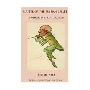 Master of the Russian Ballet - The Memoirs of Enrico Cecchetti | Olga Racster (ISBN: 9781906830588)