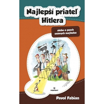 NAJLEPŠÍ PRIATEĽ HITLERA alebo o psoch známych majiteľov