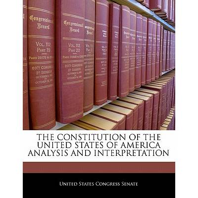 The Constitution of the United States of America Analysis and Interpretation" - ""