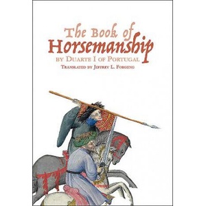 The Book of Horsemanship by Duarte I of Portugal (2016)