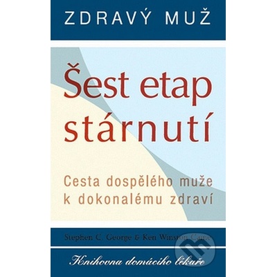 Zdravý muž Šest etap stárnutí -- Cesta dospělého muže k dokonalému zdraví - Ken Winston Caine, Stephen C. George