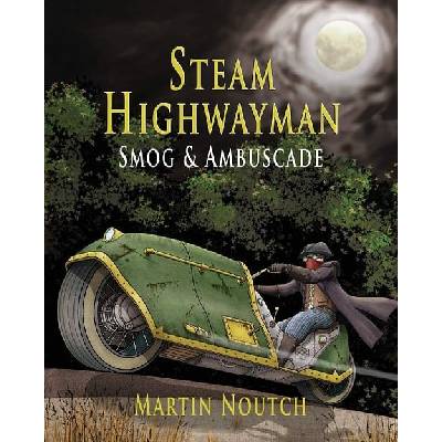 Steam Highwayman 1: Smog and Ambuscade - Martin Barnabus Noutch