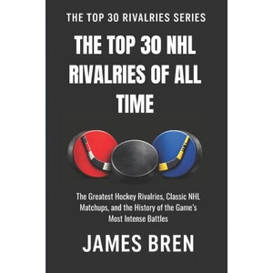 The Top 30 NHL Rivalries of All Time (2026)