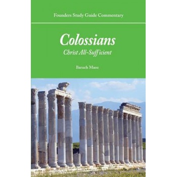 Founders Study Guide Commentary: Colossians: Christ All-Sufficient Maoz BaruchPaperback