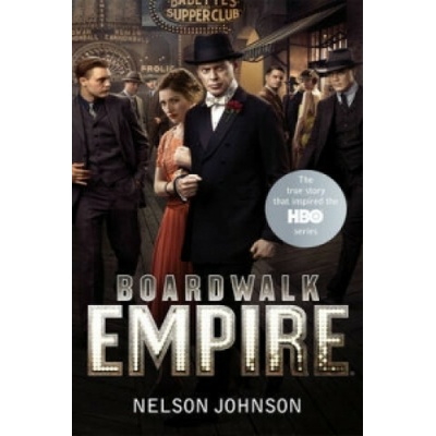 Boardwalk Empire: The Birth, High Times and t- Nelson Johnson