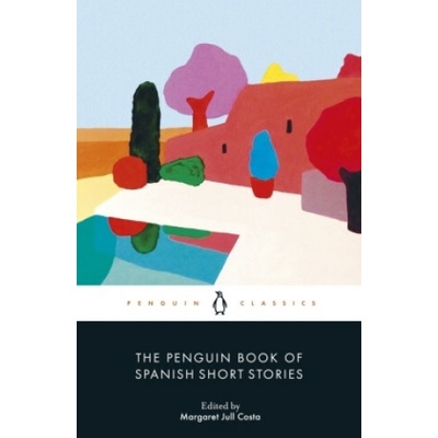 The Penguin Book of Spanish Short Stories - Margaret Jull Costa editor