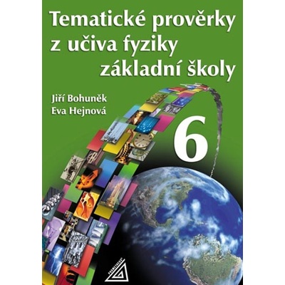 Tematické prověrky z učiva fyziky ZŠ pro 6.r - Jiří Bohuněk, Eva Hejnová