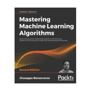 Mastering Machine Learning Algorithms | Giuseppe Bonaccorso (ISBN: 9781838820299)