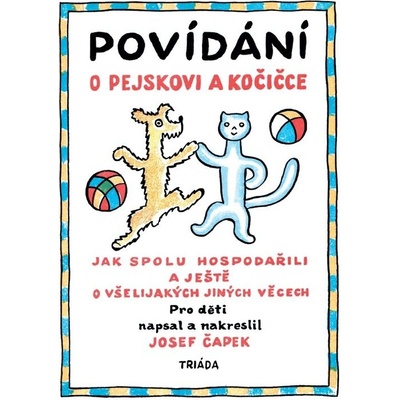Povídání o pejskovi a kočičce. Jak spolu hospodařili a ještě o všelijakých jiných věcech - Josef Čapek