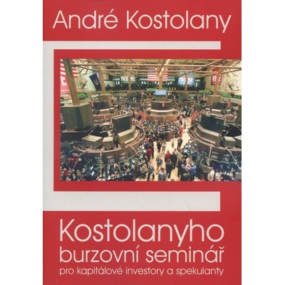 Kostolanyho burzovní seminář pro kapitálové investory a spekulanty - André Kostolany