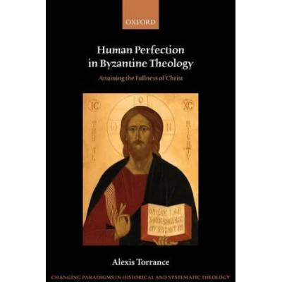 Human Perfection in Byzantine Theology | Torrance, Alexis