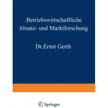 Betriebswirtschaftliche Absatz- Und Marktforschung | Ernst Gerth
