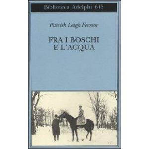Fra i boschi e l'acqua | Patrick L. Fermor, A. Bottini, J. M. Colucci (2013)
